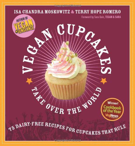 Vegan Cupcakes Take Over the World 75 Dairy-Free Recipes for Cupcakes that Rule (PDF) Vegan Cupcakes Take Over the World 75 Dairy-Free Recipes for Cupcakes that Rule (PDF)