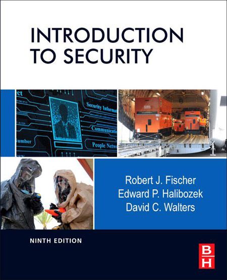 Robert Fischer Ph.D., Edward Halibozek MBA, David Walters, Introduction to Security, 9th Edition Robert Fischer Ph.D., Edward Halibozek MBA, David Walters, Introduction to Security, 9th Edition