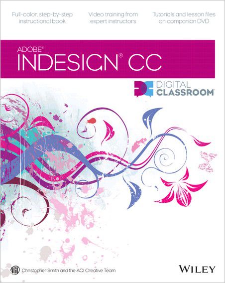 InDesign CC Digital Classroom by Christopher Smith InDesign CC Digital Classroom by Christopher Smith