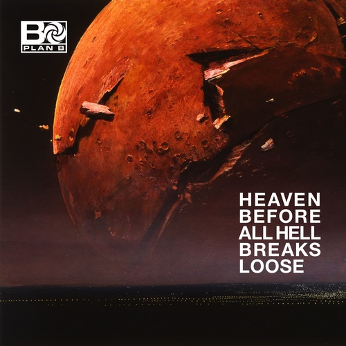 Plan B - Heaven Before All Hell Breaks Loose (2018) Plan B - Heaven Before All Hell Breaks Loose (2018)