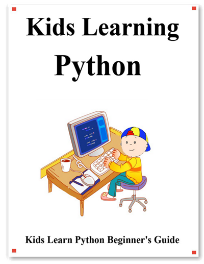 Kids Learning Python: Kids Learning Python Beginer's Guide by Yang Hu