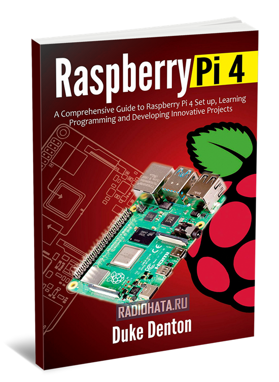 Raspberry Pi 4 : A Comprehensive Guide to Raspberry Pi 4 Setup, Learning Programming and Developing Innovative Projects