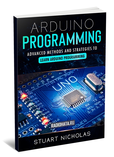 Arduino Programming: Advanced Methods and Strategies to Learn Arduino Programming