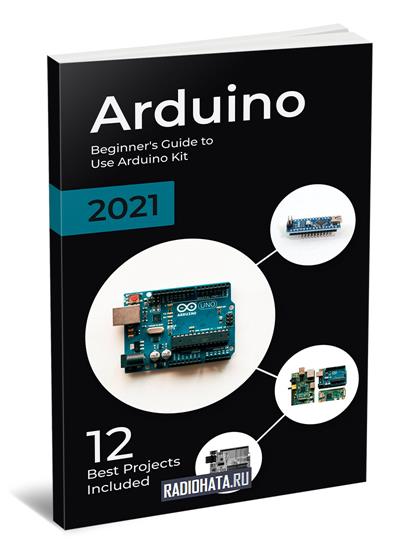 Arduino: 2021 Beginner's Guide to Use Arduino Kit. 12 Best Projects Included
