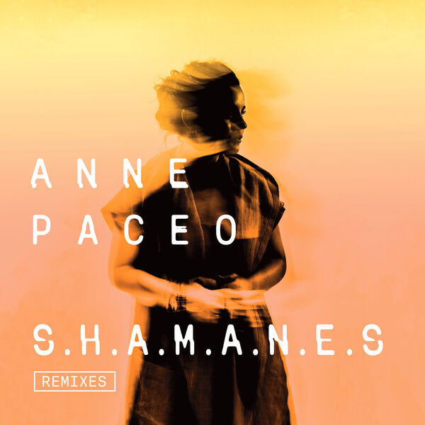 Anne Paceo- S.H.A.M.A.N.E.S Remixes 2023 16Bit-44.1kHz [FLAC]  E2b367ad7ebcb09993db1ff881c42450