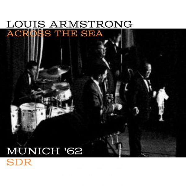 Louis Armstrong - Across The Sea Live Munich 62 2023 16Bit-44.1kHz [FLAC]  5142d87ce6a8c27e426f754932efee60