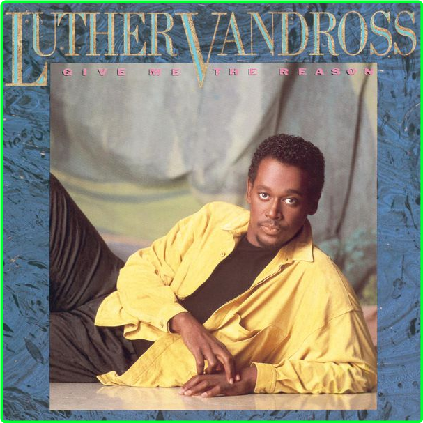 Luther Vandross Give Me The Reason (1986) R&B Flac 24 48 8cb7d9367980927c261fe583f1e92cd5