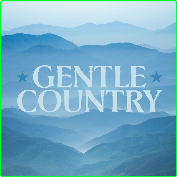 Various Artists - Gentle Country (2024) [320 Kbps] Bcbd7fbbe3aeecae4dff045a77e15fa2