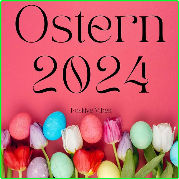 Various Artists - Ostern (2024) - Positive Vibes (2024) [320 Kbps] 1e9410a7be47b997a3ac444b2b593aa8