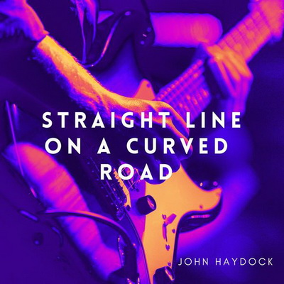 John Haydock - Straight Line on a Curved Road (2024) MP3